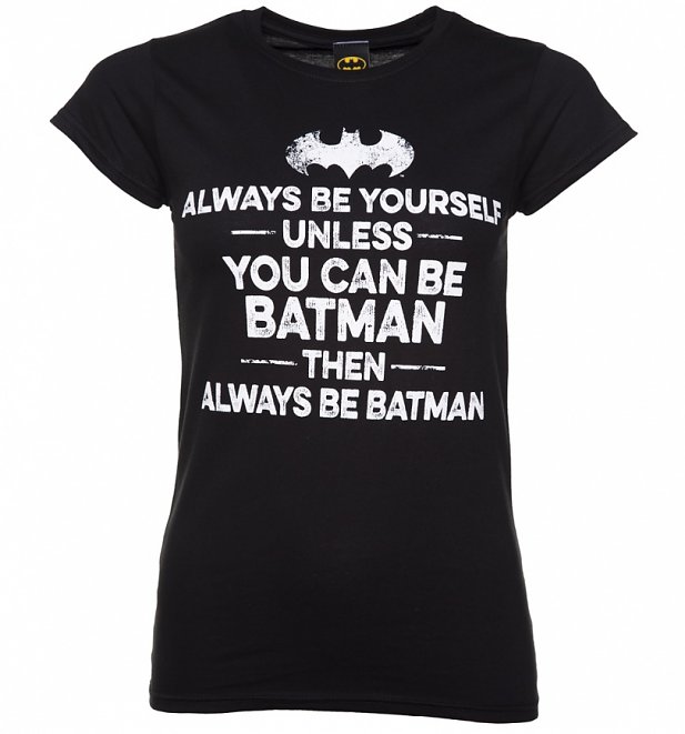 Women's Black Always Be Batman Slogan T-Shirt Women's Black Always Be Batman Slogan T-Shirt