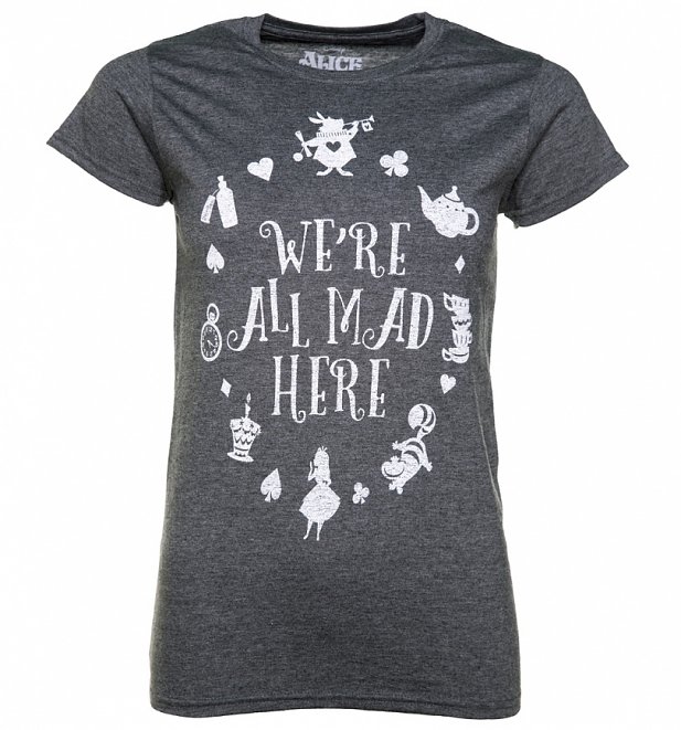 Women's Charcoal Marl Alice In Wonderland We're All Mad Here Fitted T-Shirt Women's Charcoal Marl Alice In Wonderland We're All Mad Here Fitted T-Shirt