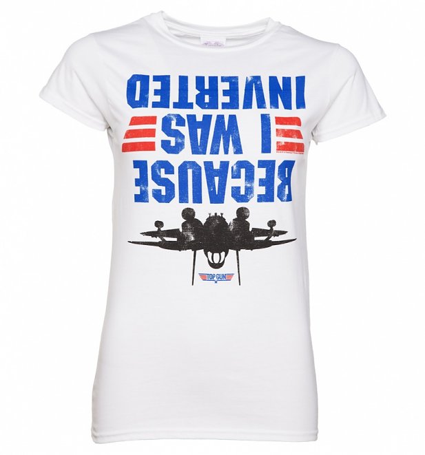 Women's Top Gun Because I Was Inverted T-Shirt Women's Top Gun Because I Was Inverted T-Shirt