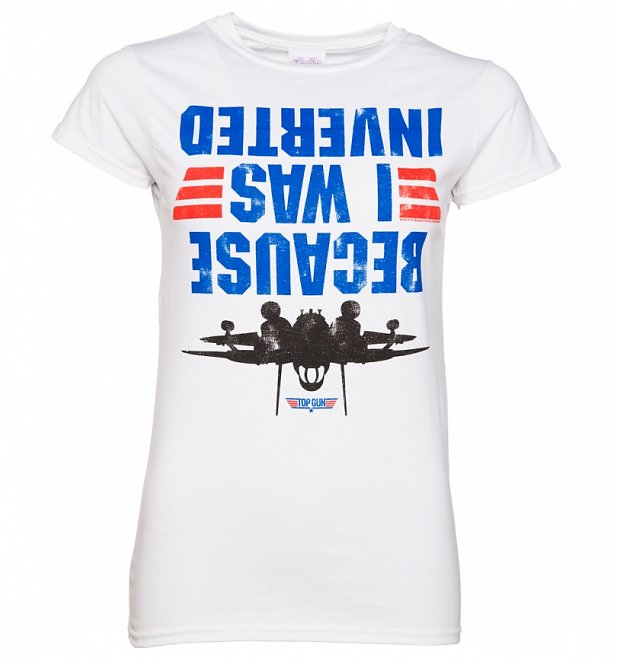 Women's Top Gun Because I Was Inverted T-Shirt Women's Top Gun Because I Was Inverted T-Shirt